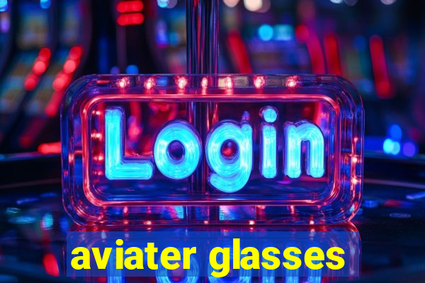 aviater glasses